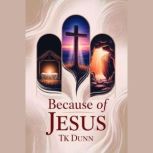 Because of Jesus, TK Dunn