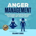 Anger Management: Definitive Guide to Develop Emotional Intelligence and Self Discipline, Recognize and Control Anger, benjamin p. barnes