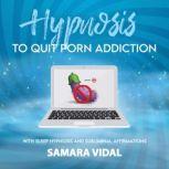 Hypnosis to quit porn addiction, Samara Vidal