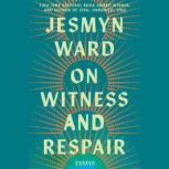 On Witness and Respair, Jesmyn Ward