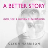 A Better Story, Glynn Harrison Glynn Harrison