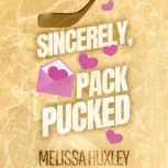 Sincerely, Pack Pucked, Melissa Huxley