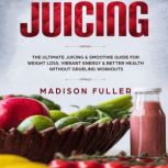 Juicing The Ultimate Juicing  Smoot..., Madison Fuller
