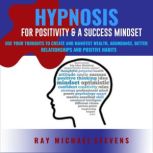 Hypnosis or Positivity  a Success Mi..., Ray Michael Stevens