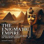 The Enigmatic Empire Unraveling the ..., Nathaniel Graves