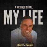 My Life A Wrinkle In Time, Marc J. Balale
