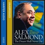 The Dream Shall Never Die, Alex Salmond