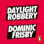 Daylight Robbery, Dominic Frisby
