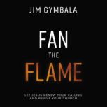 Fan the Flame: Audio Lectures Let Jesus Renew Your Calling and Revive Your Church, Jim Cymbala