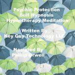 Psychic Protection Self Hypnosis Hypnotherapy Meditation, Key Guy Technology LLC