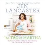 The Tao of Martha My Year of LIVING; Or, Why I'm Never Getting All That Glitter Off of the Dog, Jen Lancaster