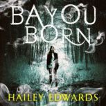 Bayou Born, Hailey Edwards