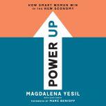 Power Up How Smart Women Win in the New Economy, Magdalena Yesil