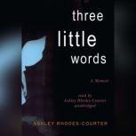 Three Little Words A Memoir, Ashley Rhodes-Courter