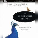 The Leadership Ellipse Shaping How We Lead By Who We Are, Robert Fryling