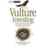 The Art of Vulture Investing Adventures in Distressed Securities Management, Janet Lewis