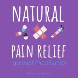 Natural Pain Relief guided meditation Healing the body, healing the pain, Relief chronic syndrome, Self-hypnosis, back pain, Shoulder pain, Neck pain, Sports injuries, Soreness, Body wellness, Think and Bloom