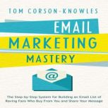 Email Marketing Mastery, Tom CorsonKnowles