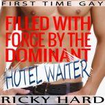 First Time Gay - Filled with Force by the Dominant Hotel Waiter, Ricky Hard
