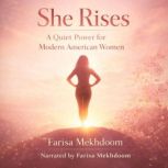 She Rises A Quiet Power for Modern Am..., Farisa Mekhdoom