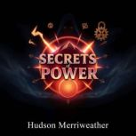 Secrets of Power Unmasking the True ..., Hudson Merriweather