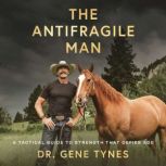 The Antifragile Man, Dr. Gene Tynes