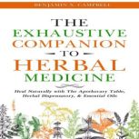 The Exhaustive Companion to Herbal Me..., Benjamin X. Campbell