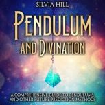Pendulum and Divination A Comprehens..., Silvia Hill