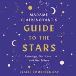 Madame Clairevoyants Guide to the St..., Claire ComstockGay