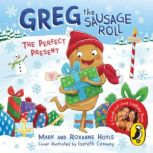 Greg the Sausage Roll The Perfect Pr..., Mark Hoyle