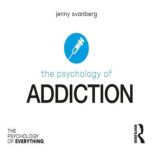 The Psychology of Addiction, Jenny Svanberg