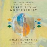 Fearfully and Wonderfully The Marvel of Bearing God's Image, Dr. Paul Brand