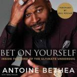 Bet On Yourself Inside the Mind of t..., Antoine Bethea