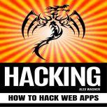HACKING How to Hack Web Apps, Alex Wagner