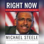 Right Now A 12-Step Program for Defeating the Obama Agenda, Michael Steele