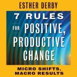 7 Rules for Positive, Productive Chan..., Esther Derby