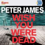 Wish You Were Dead Quick Reads, Peter James