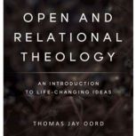 Open and Relational Theology, Thomas Jay Oord