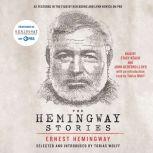 The Hemingway Stories As featured in the film by Ken Burns and Lynn Novick on PBS, Ernest Hemingway