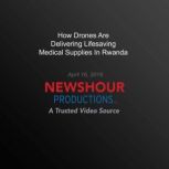 How Drones Are Delivering Lifesaving ..., PBS NewsHour