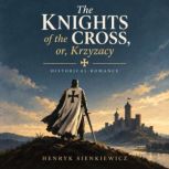 The Knights of the Cross, or, Krzyzac..., Henryk Sienkiewicz