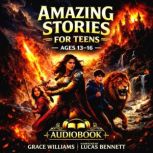 Amazing Stories For Teens Ages 1316..., Grace Williams