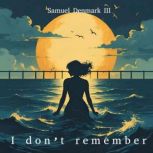 I dont remember, Samuel Denmark III