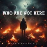 Who Are not Here, David Beckwith Jr