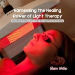 Harnessing the Healing Power of Light..., Rayna Wells