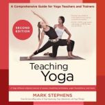 Teaching Yoga, Second Edition, Mark Stephens