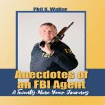 Anecdotes of an FBI Agent A TwentyN..., Phil K. Walter