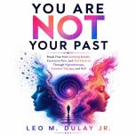 You Are Not Your Past, Leo M. Dulay Jr.