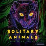 Solitary Animals Introverts of the Wild, Joshua David Stein