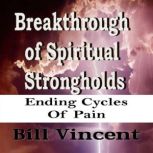 Breakthrough of Spiritual Strongholds..., Bill Vincent